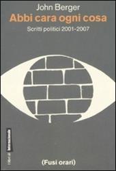 Abbi cara ogni cosa. Scritti politici 2001-2007