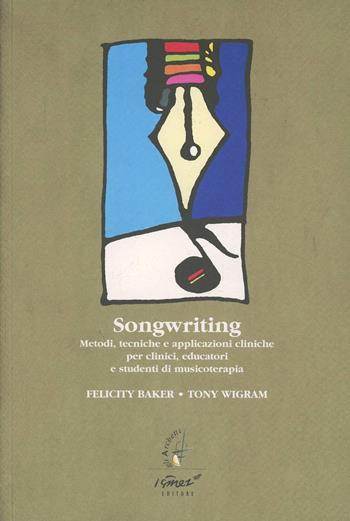 Song writing. Metodi, tecniche e applicazioni cliniche. Per clinici, educatori e studenti di musicoterapia - Felicity Baker, Tony Wigram - Libro Ismez 2008, Gli archetti | Libraccio.it