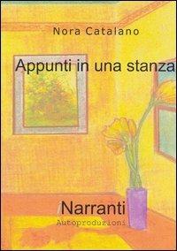 Appunti in una stanza - Nora Catalano - Libro iNarranti Autoproduzioni 2006, Poesia | Libraccio.it