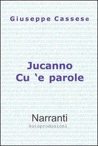 Jucanno cu 'e parole - Giuseppe Cassese - Libro iNarranti Autoproduzioni 2006 | Libraccio.it