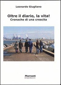 Oltre il diario, la vita! Cronache di una crescita - Leonardo Giugliano - Libro iNarranti Autoproduzioni 2007, Narrativa | Libraccio.it