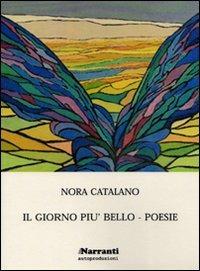Il giorno più bello - Nora Catalano - Libro iNarranti Autoproduzioni 2009, Poesia | Libraccio.it
