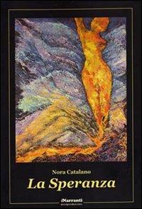 La speranza - Nora Catalano - Libro iNarranti Autoproduzioni 2010, Poesia | Libraccio.it