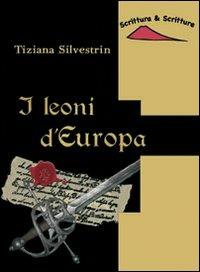 I leoni d'Europa - Tiziana Silvestrin - Libro Scrittura & Scritture 2014, Catrame | Libraccio.it