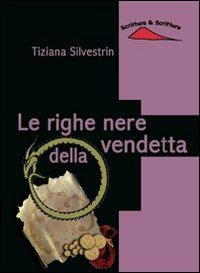 Le righe nere della vendetta - Tiziana Silvestrin - Libro Scrittura & Scritture 2014, Catrame | Libraccio.it