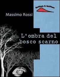 L'ombra del bosco scarno - Massimo Rossi - Libro Scrittura & Scritture 2014, Catrame | Libraccio.it