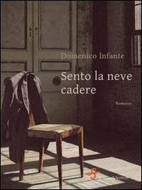 Sento la neve cadere - Domenico Infante - Libro Scrittura & Scritture 2014, Voci | Libraccio.it