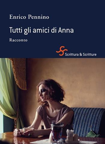 Tutti gli amici di Anna - Enrico Pennino - Libro Scrittura & Scritture 2014, I minuti | Libraccio.it