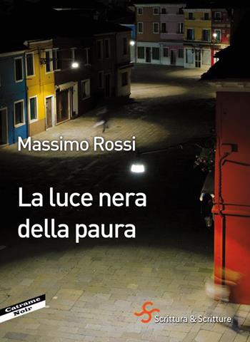 La luce nera della paura - Massimo Rossi - Libro Scrittura & Scritture 2015, Catrame | Libraccio.it