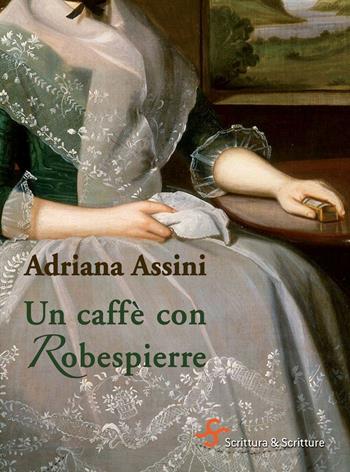 Un caffè con Robespierre - Adriana Assini - Libro Scrittura & Scritture 2016, Voci | Libraccio.it