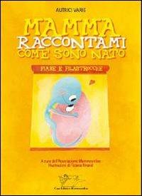 Mamma, raccontami come sono nato. Fiabe e filastrocche  - Libro Mammeonline 2007, Il filo invisibile | Libraccio.it