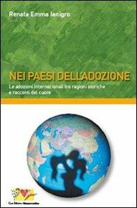 Nei paesi dell'adozione. Le adozioni internazionali tra ragioni storiche e racconti del cuore - Renata E. Ianigro - Libro Mammeonline 2007, Il filo invisibile | Libraccio.it