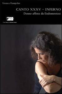 Donne affette da endometriosi. Canto XXXV-Inferno - Veronica Prampolini - Libro Mammeonline 2007, Il filo invisibile | Libraccio.it