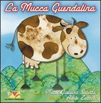 La mucca Guendalina. Ediz. illustrata - M. Giuliana Saletta - Libro Mammeonline 2008, Il filo invisibile | Libraccio.it
