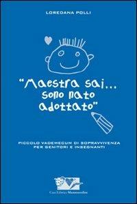 Maestra sai... sono nato adottato - Loredana Polli - Libro Mammeonline 2008 | Libraccio.it