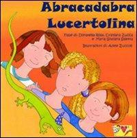 Abracadabra lucertolina - Donatella Rosa, Maria Giuliana Saletta, Cristiana Zucca - Libro Mammeonline 2009 | Libraccio.it