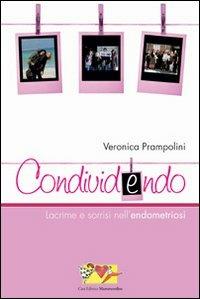 Condividendo. Lacrime e sorrisi nell'endometriosi - Veronica Prampolini - Libro Mammeonline 2009 | Libraccio.it