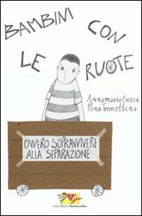 Bambini con le ruote. Ovvero sopravvivere alla separazione - Annamaria Gozzi, Pina Tromellini - Libro Mammeonline 2010, Il filo invisibile | Libraccio.it