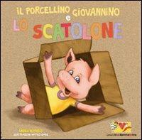 Il porcellino Giovannino e lo scatolone. Ediz. illustrata. Con gadget - Laura Novello - Libro Mammeonline 2010 | Libraccio.it