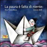 La paura è fatta di niente. Ediz. illustrata - Rosa T. Bruno - Libro Mammeonline 2010 | Libraccio.it