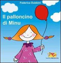 Il palloncino di Minù. Ediz. illustrata - Federica Dubbini - Libro Mammeonline 2011 | Libraccio.it