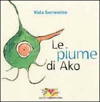 Le piume di Ako. Con adesivi. Ediz. illustrata - Viola Sorrentino - Libro Mammeonline 2012 | Libraccio.it