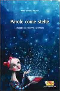 Parole come stelle. Educazione e scrittura creativa - Rosa T. Bruno - Libro Mammeonline 2013, I libri del filo invisibile | Libraccio.it