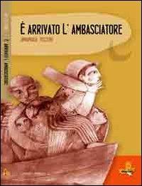 È arrivato l'ambasciatore - Annamaria Piccione - Libro Mammeonline 2013 | Libraccio.it