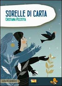 Sorelle di carta - Cristiana Pezzetta - Libro Mammeonline 2014, Crisalidi e farfalle | Libraccio.it