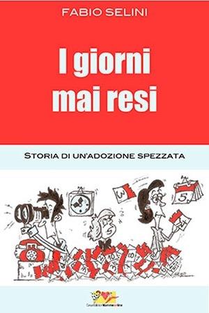 I giorni mai resi. Storia di un'adozione spezzata - Fabio Selini - Libro Mammeonline 2014 | Libraccio.it