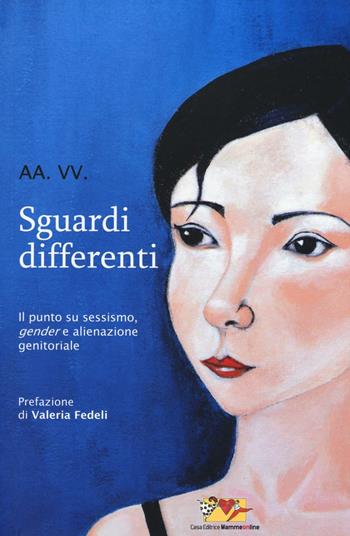 Sguardi differenti. Il punto su sessismo, gender e alienazione genitoriale  - Libro Mammeonline 2016, Le pizzicallanti | Libraccio.it