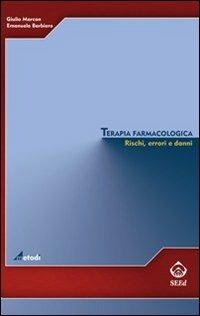 Terapia farmacologica. Rischi, errori e danni - Giulio Marcon, Emanuela Barbiero - Libro SEEd 2007, Metodi | Libraccio.it