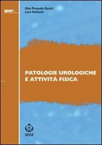 Patologie urologiche e attività fisica - G. Pasquale Ganzit, Luca Stefanini - Libro SEEd 2008 | Libraccio.it