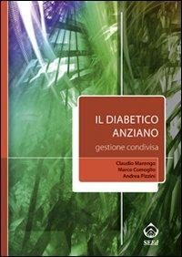 Il diabetico anziano. Gestione condivisa - Claudio Marengo, Marco Comoglio, Andrea Pizzini - Libro SEEd 2008 | Libraccio.it
