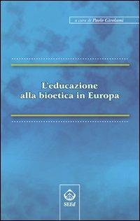 L' educazione alla bioetica in Europa  - Libro SEEd 2008 | Libraccio.it