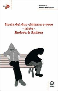 Storia del duo chitarra e voce-triste Andrea & Andrea - Andrea Roncaglione - Libro SEEd 2008 | Libraccio.it