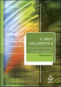 Il virus dell'epatite B. Dall'antigene australia agli analoghi nucleos(t)idici - Alfredo Marzano - Libro SEEd 2008 | Libraccio.it