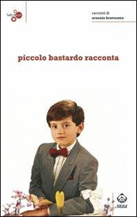 Piccolo bastardo racconta - Arsenio Bravuomo - Libro SEEd 2008, Sabotage | Libraccio.it