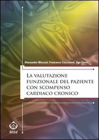 La valutazione funzionale del paziente con scompenso cardiaco cronico - Alessandro Mezzani, Francesco Cacciatore, Ugo Corrà - Libro SEEd 2008 | Libraccio.it
