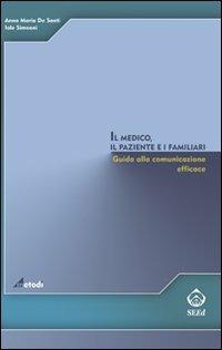 Il medico, il paziente e i familiari. Giuda alla comunicazione efficace - Anna Maria De Santi, Iole Simeoni - Libro SEEd 2009 | Libraccio.it