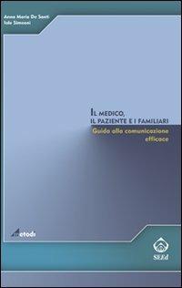 Il medico, il paziente e i familiari. Giuda alla comunicazione efficace - Anna Maria De Santi, Iole Simeoni - Libro SEEd 2009 | Libraccio.it