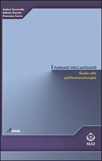 I farmaci nell'anziano. Guida alla polifarmacoterapia - Andrea Corsonello, Sabrina Garasto, Francesco Corica - Libro SEEd 2009, Metodi | Libraccio.it