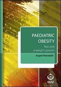 Paediatric obesity. Not only a weight concern. Con aggiornamento online - Angelo Pietrobelli - Libro SEEd 2011 | Libraccio.it