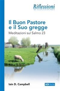 Il buon pastore e il suo gregge. Meditazioni sul salmo 23 - Iain D. Campbell - Libro ADI Media 2018 | Libraccio.it