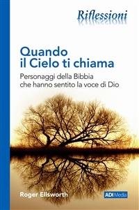 Quando il cielo ti chiama. Personaggi della Bibbia che hanno sentito la voce di Dio - Roger Ellsworth - Libro ADI Media 2018, Riflessioni | Libraccio.it