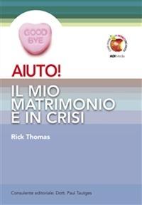 Aiuto! Il mio matrimonio è in crisi - Rick Thomas - Libro ADI Media 2011, Aiuto! | Libraccio.it