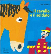 Il cavallo e il soldato - Gek Tessaro - Libro Artebambini 2007 | Libraccio.it
