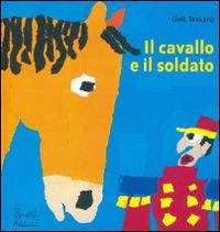 Il cavallo e il soldato - Gek Tessaro - Libro Artebambini 2007 | Libraccio.it