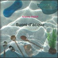 Suoni d'acqua. Ediz. illustrata. Con CD Audio - Arianna Sedioli - Libro Artebambini 2007, Quaderni per crescere | Libraccio.it