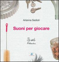 Suoni per giocare. Ediz. illustrata. Con CD Audio - Arianna Sedioli - Libro Artebambini 2007 | Libraccio.it